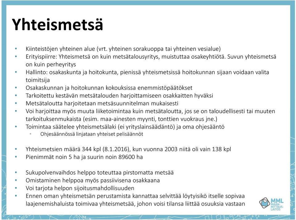 enemmistöpäätökset Tarkoitettu kestävän metsätalouden harjoittamiseen osakkaitten hyväksi Metsätaloutta harjoitetaan metsäsuunnitelman mukaisesti Voi harjoittaa myös muuta liiketoimintaa kuin