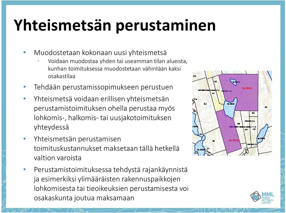 lohkomis-, halkomis-tai uusjakotoimituksen yhteydessä Yhteismetsän perustamisen toimituskustannukset maksetaan tällä hetkellä valtion varoista