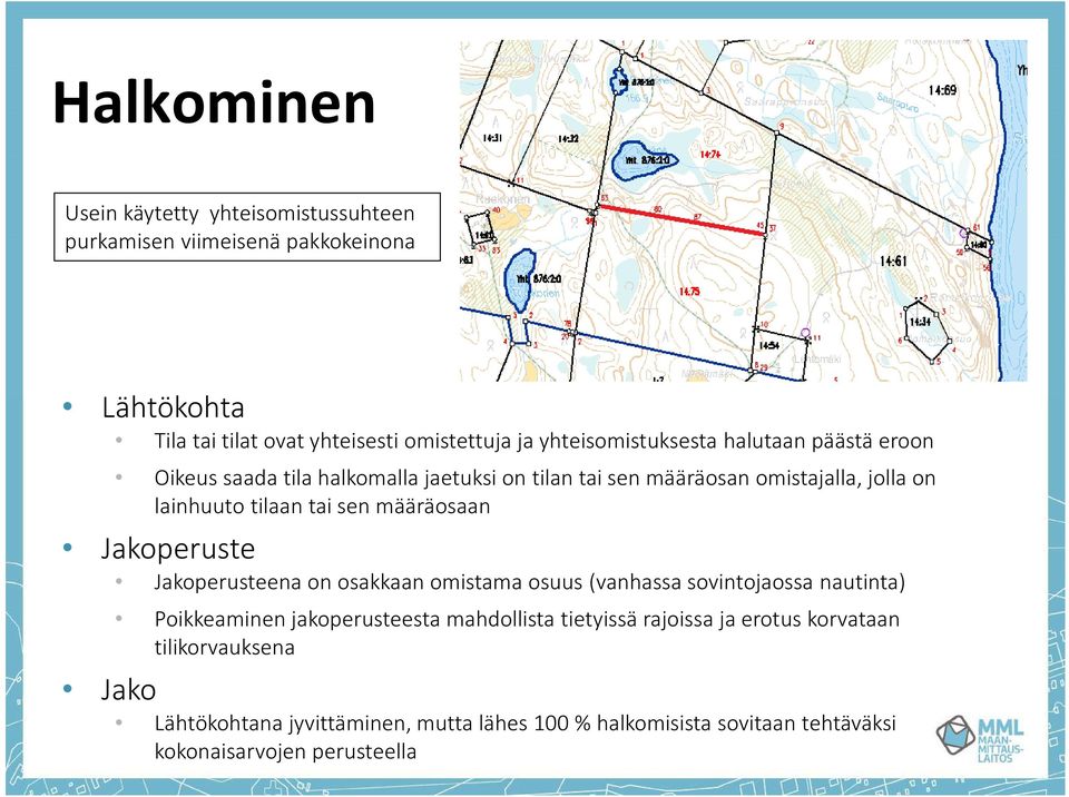 sen määräosaan Jakoperuste Jakoperusteena on osakkaan omistama osuus (vanhassa sovintojaossa nautinta) Poikkeaminen jakoperusteesta mahdollista