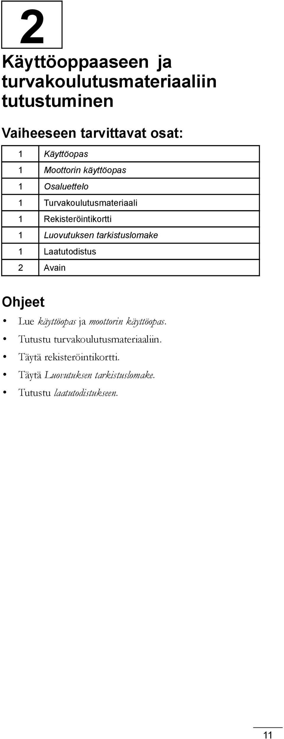 tarkistuslomake 1 Laatutodistus 2 Avain Ohjeet Lue käyttöopas ja moottorin käyttöopas.