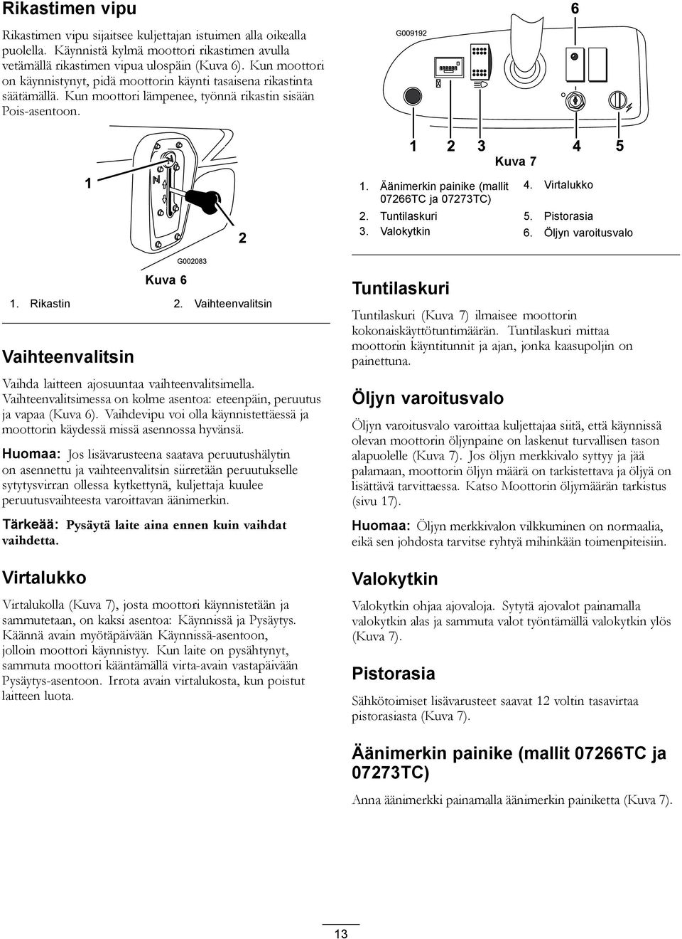 Äänimerkin painike (mallit 07266TC ja 07273TC) 4. Virtalukko 2. Tuntilaskuri 5. Pistorasia 3. Valokytkin 6. Öljyn varoitusvalo Kuva 6 1. Rikastin 2.