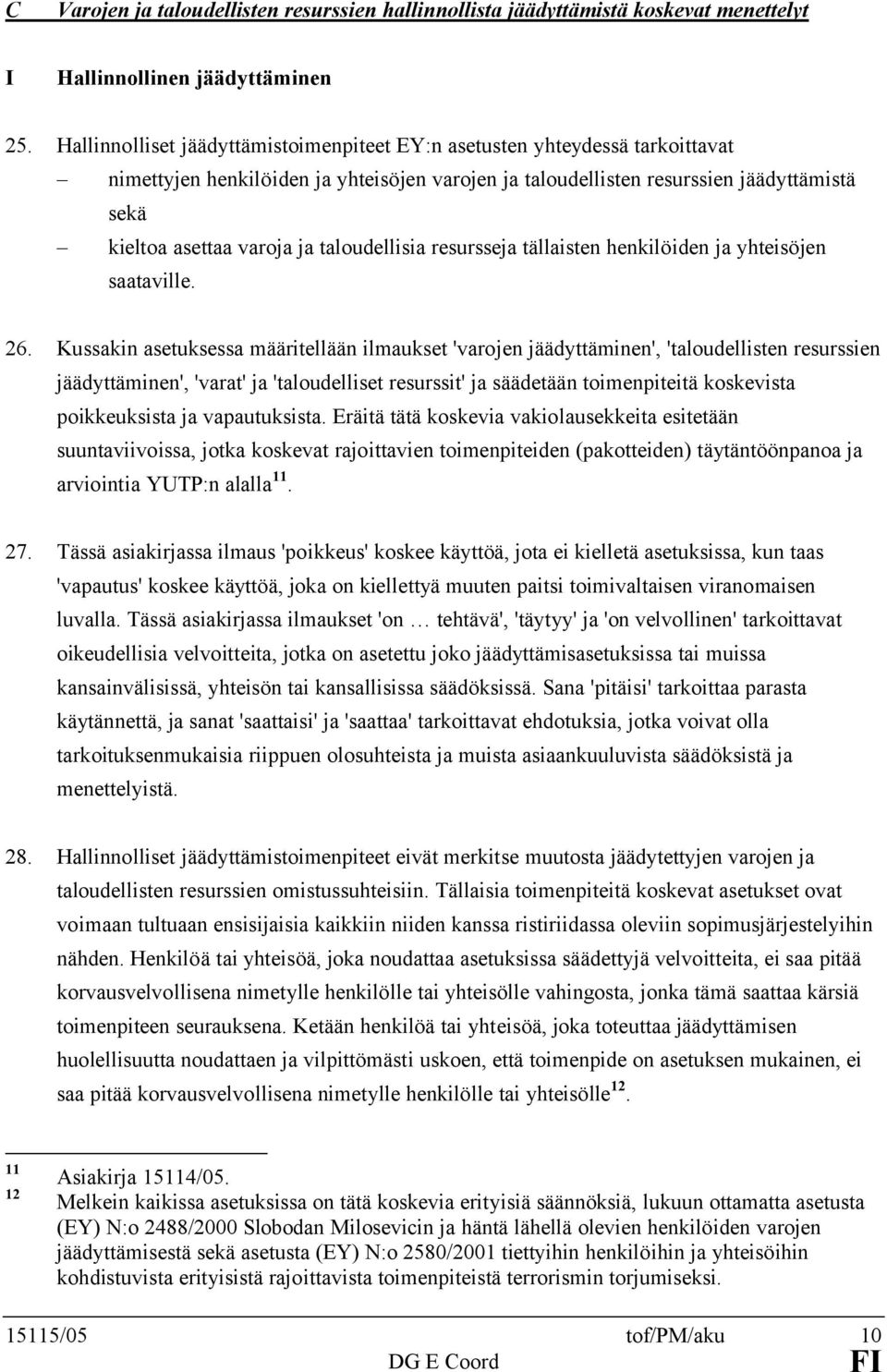 taloudellisia resursseja tällaisten henkilöiden ja yhteisöjen saataville. 26.