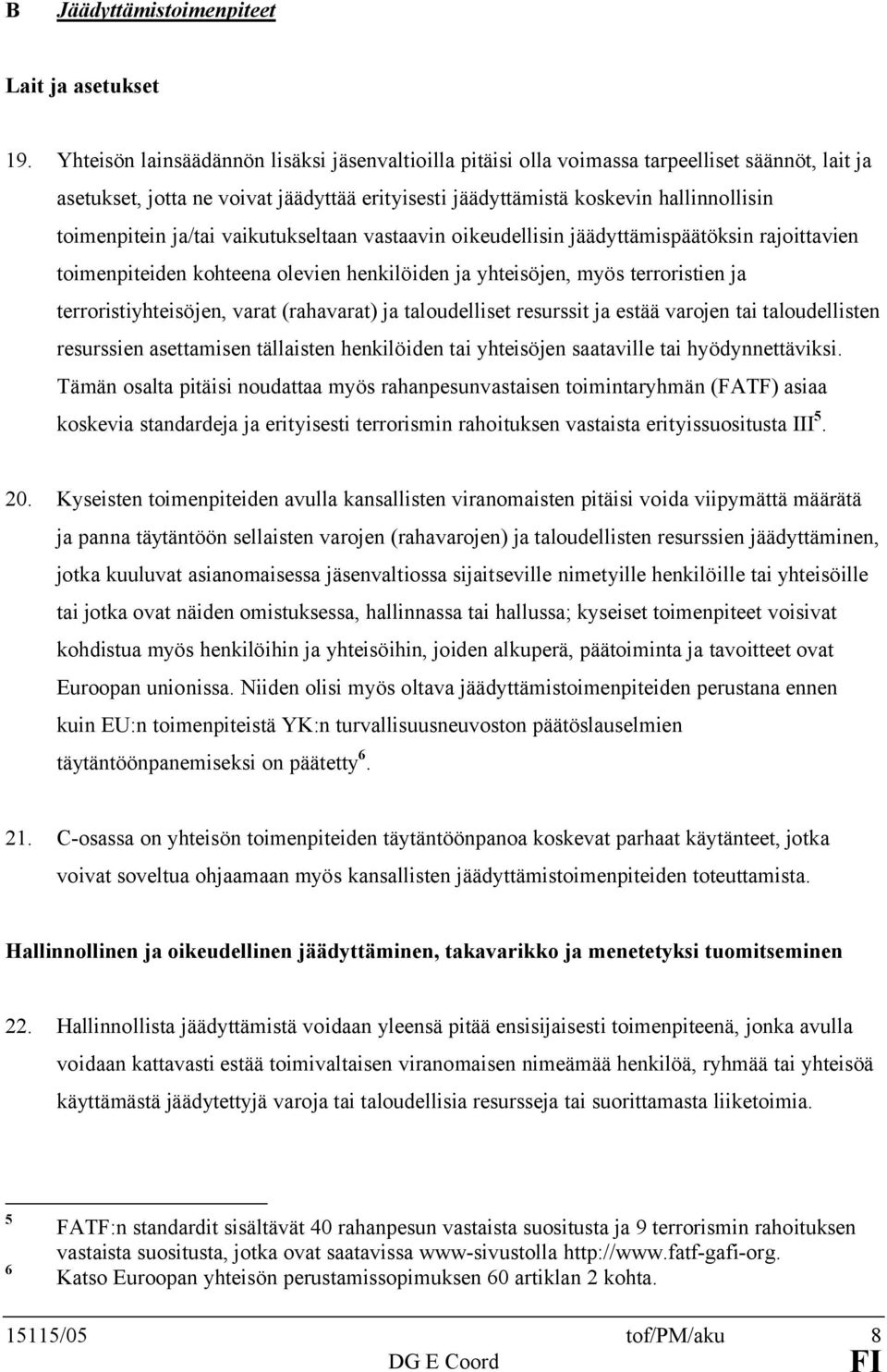 ja/tai vaikutukseltaan vastaavin oikeudellisin jäädyttämispäätöksin rajoittavien toimenpiteiden kohteena olevien henkilöiden ja yhteisöjen, myös terroristien ja terroristiyhteisöjen, varat