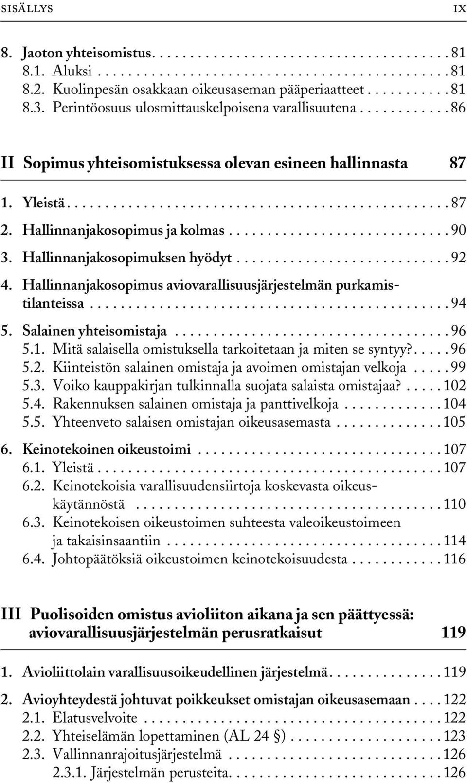 Hallinnanjakosopimus ja kolmas............................. 90 3. Hallinnanjakosopimuksen hyödyt............................ 92 4. Hallinnanjakosopimus aviovarallisuusjärjestelmän purkamistilanteissa.