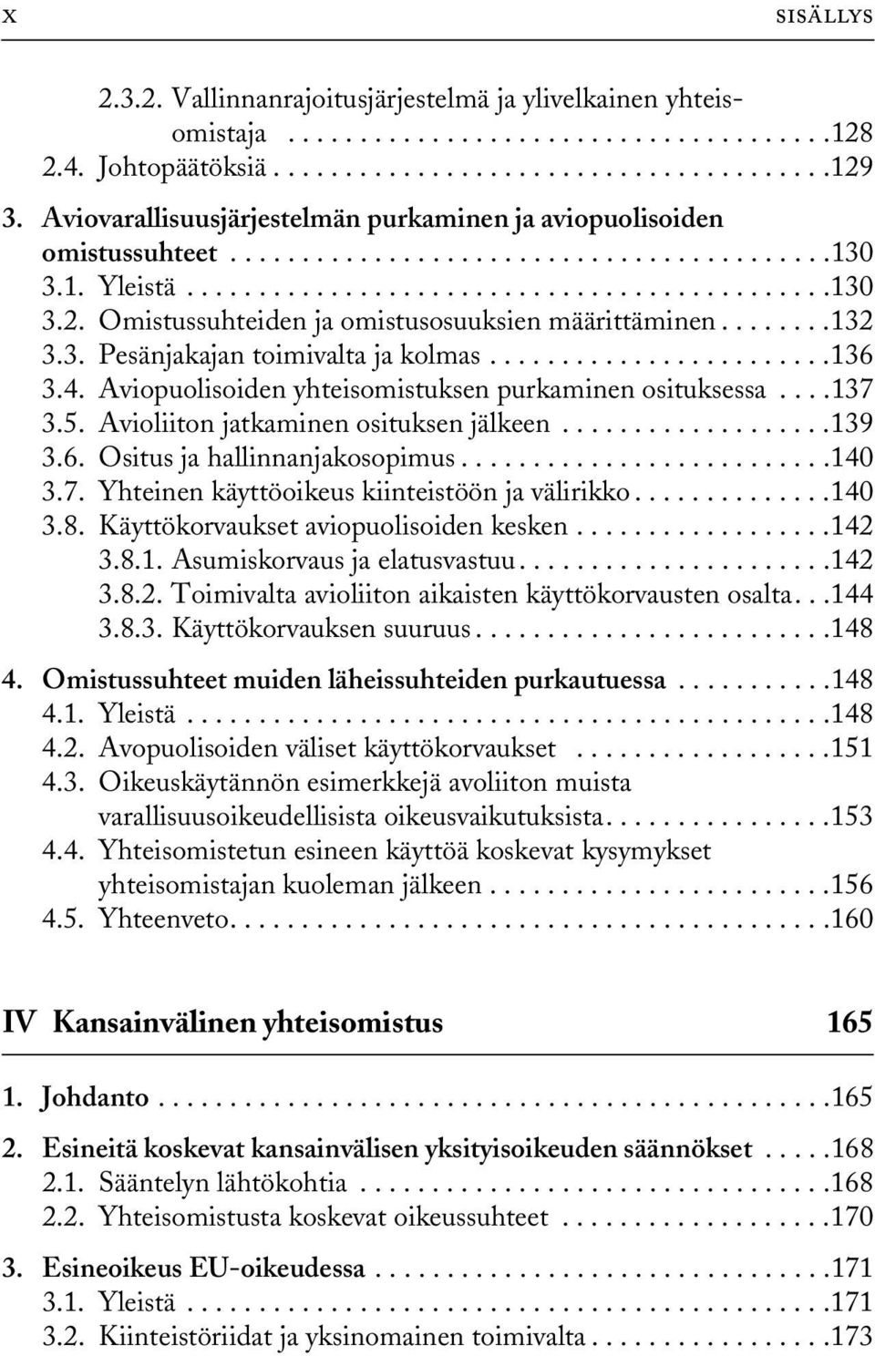 Omistussuhteiden ja omistusosuuksien määrittäminen........132 3.3. Pesänjakajan toimivalta ja kolmas........................136 3.4. Aviopuolisoiden yhteisomistuksen purkaminen osituksessa....137 3.5.