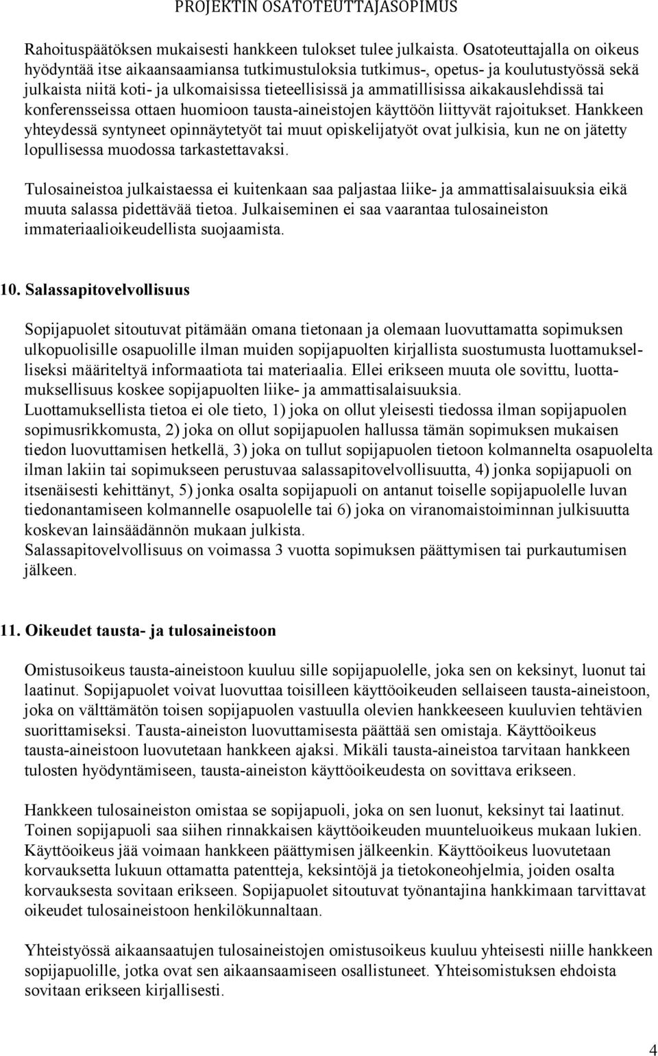 aikakauslehdissä tai konferensseissa ottaen huomioon tausta-aineistojen käyttöön liittyvät rajoitukset.