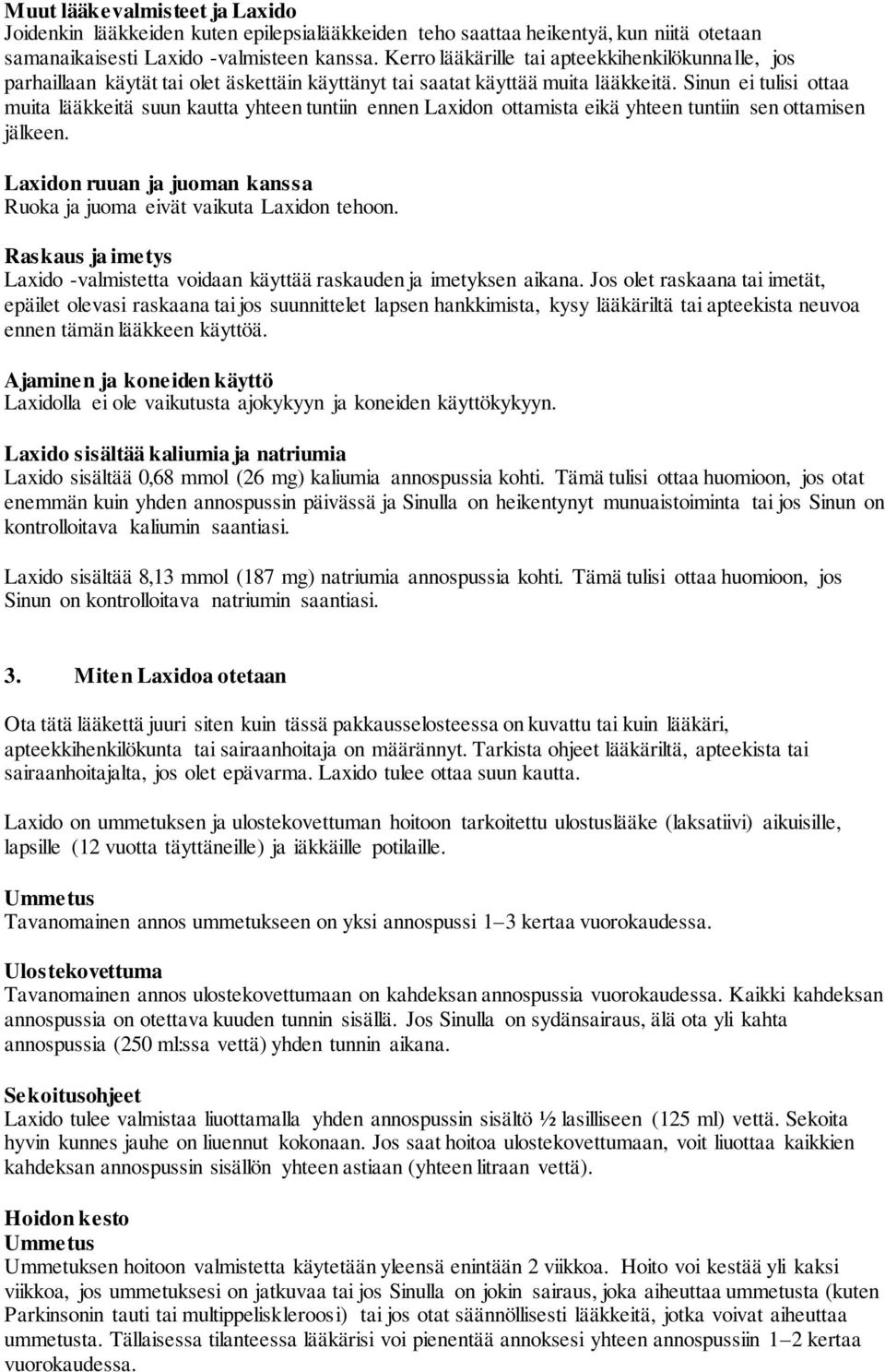 Sinun ei tulisi ottaa muita lääkkeitä suun kautta yhteen tuntiin ennen Laxidon ottamista eikä yhteen tuntiin sen ottamisen jälkeen.