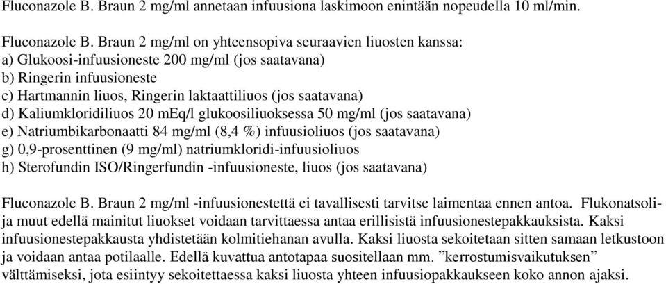 Kaliumkloridiliuos 20 meq/l glukoosiliuoksessa 50 mg/ml (jos saatavana) e) Natriumbikarbonaatti 84 mg/ml (8,4 %) infuusioliuos (jos saatavana) g) 0,9-prosenttinen (9 mg/ml)