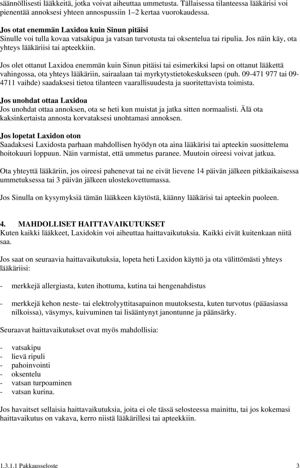 Jos olet ottanut Laxidoa enemmän kuin Sinun pitäisi tai esimerkiksi lapsi on ottanut lääkettä vahingossa, ota yhteys lääkäriin, sairaalaan tai myrkytystietokeskukseen (puh.