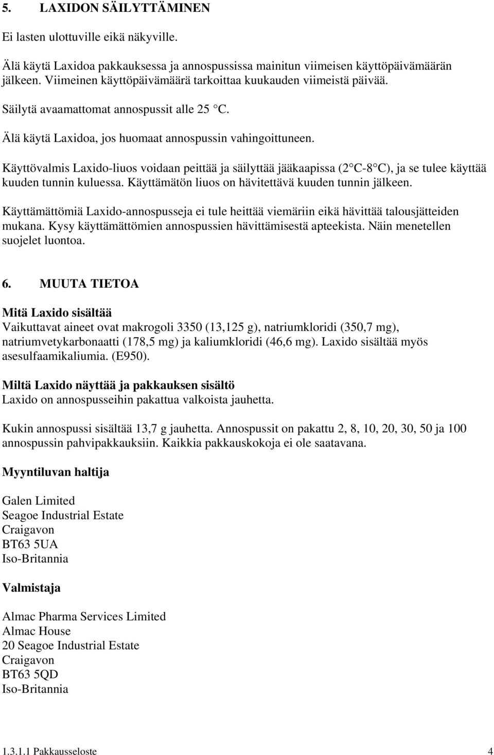 Käyttövalmis Laxido-liuos voidaan peittää ja säilyttää jääkaapissa (2 C-8 C), ja se tulee käyttää kuuden tunnin kuluessa. Käyttämätön liuos on hävitettävä kuuden tunnin jälkeen.