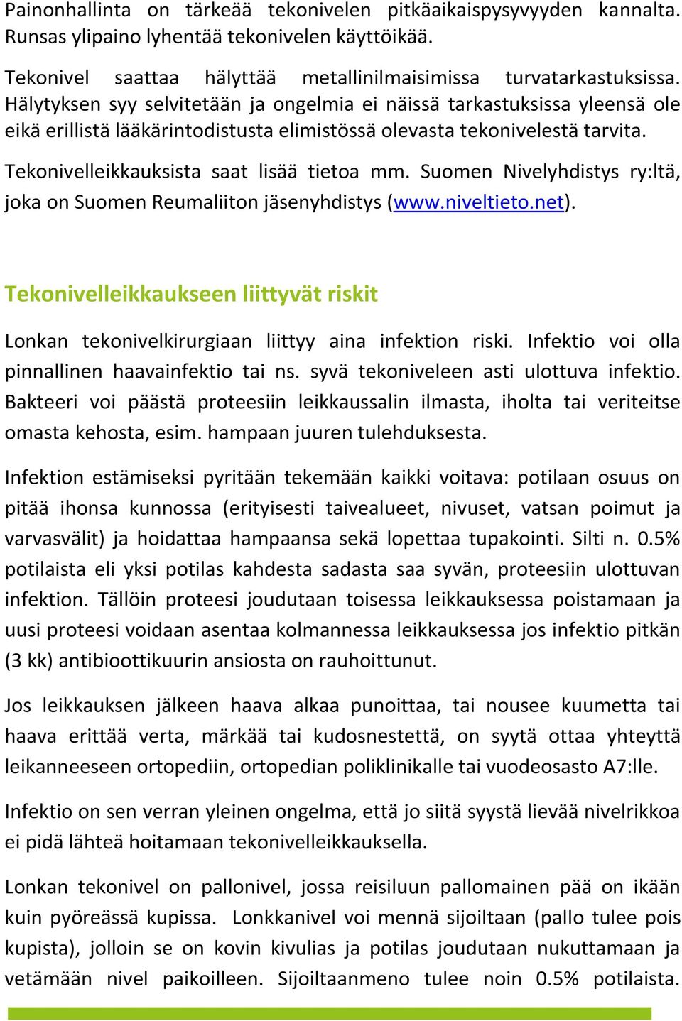 Suomen Nivelyhdistys ry:ltä, joka on Suomen Reumaliiton jäsenyhdistys (www.niveltieto.net). Tekonivelleikkaukseen liittyvät riskit Lonkan tekonivelkirurgiaan liittyy aina infektion riski.