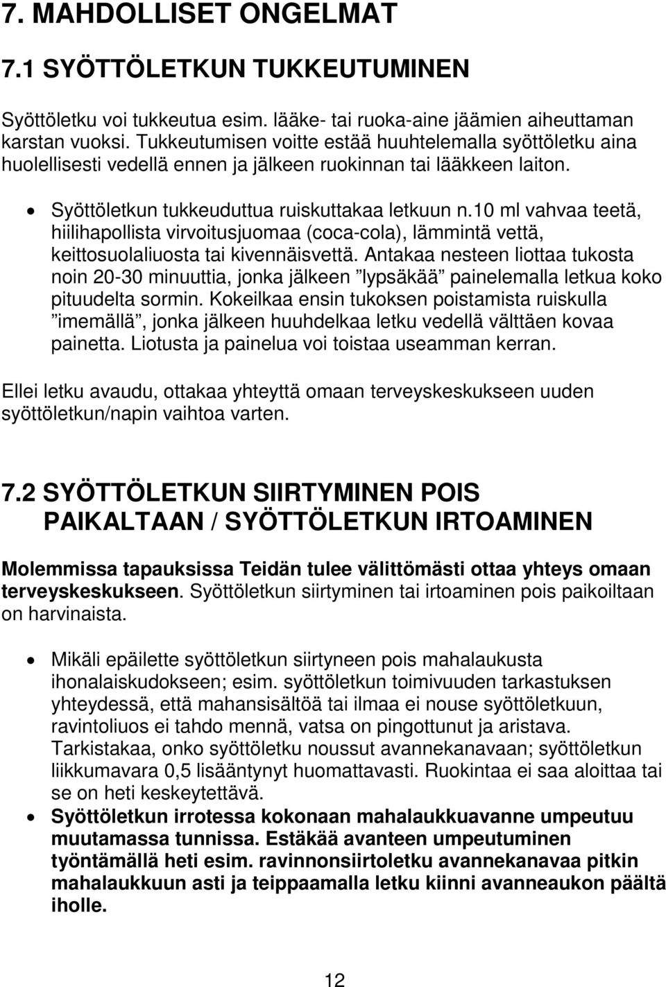10 ml vahvaa teetä, hiilihapollista virvoitusjuomaa (coca-cola), lämmintä vettä, keittosuolaliuosta tai kivennäisvettä.