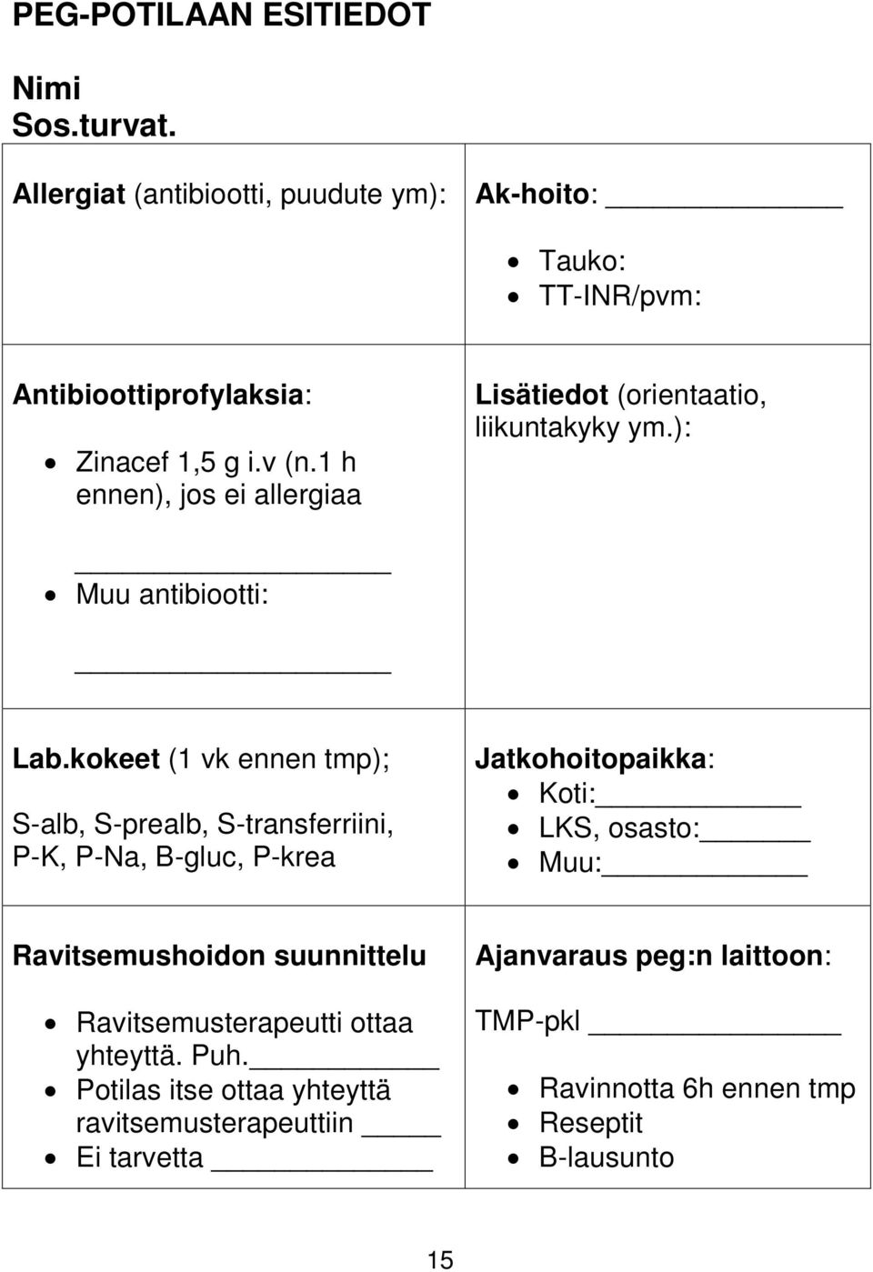 kokeet (1 vk ennen tmp); S-alb, S-prealb, S-transferriini, P-K, P-Na, B-gluc, P-krea Jatkohoitopaikka: Koti: LKS, osasto: Muu: Ravitsemushoidon