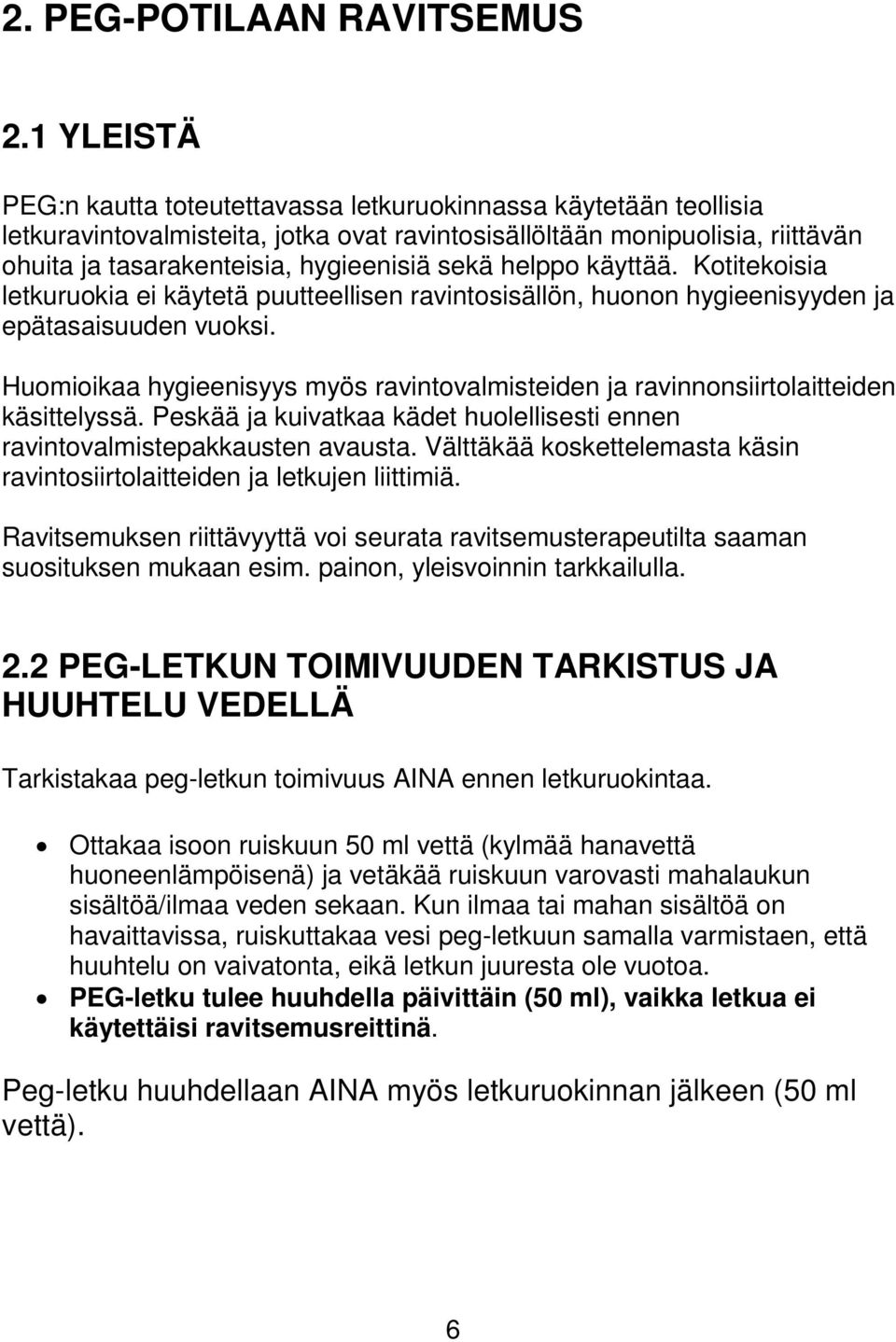 helppo käyttää. Kotitekoisia letkuruokia ei käytetä puutteellisen ravintosisällön, huonon hygieenisyyden ja epätasaisuuden vuoksi.