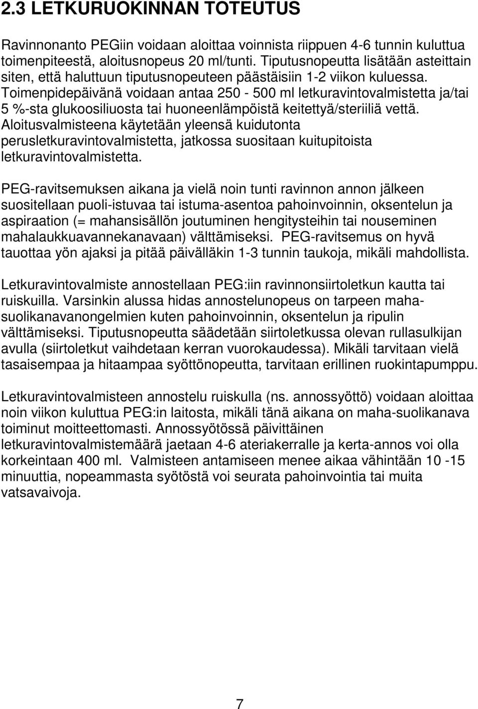 Toimenpidepäivänä voidaan antaa 250-500 ml letkuravintovalmistetta ja/tai 5 %-sta glukoosiliuosta tai huoneenlämpöistä keitettyä/steriiliä vettä.