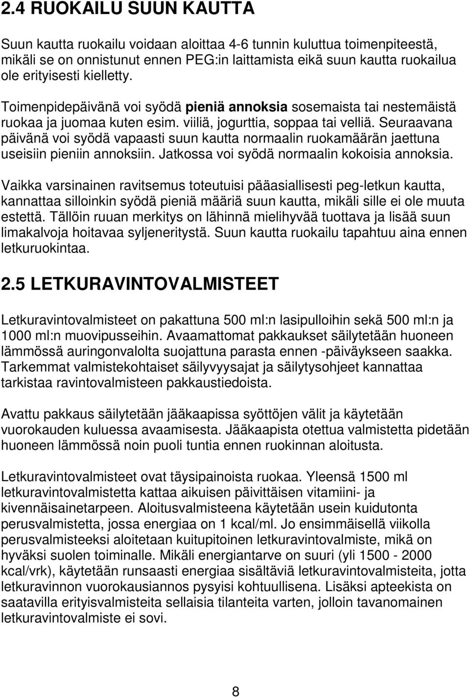 Seuraavana päivänä voi syödä vapaasti suun kautta normaalin ruokamäärän jaettuna useisiin pieniin annoksiin. Jatkossa voi syödä normaalin kokoisia annoksia.
