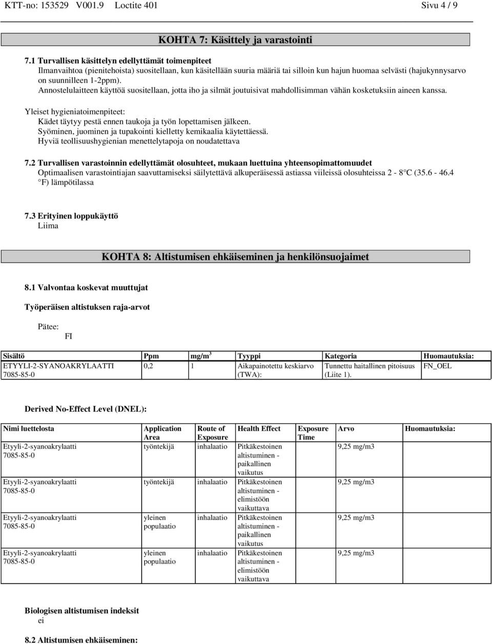 1-2ppm). Annostelulaitteen käyttöä suositellaan, jotta iho ja silmät joutuisivat mahdollisimman vähän kosketuksiin aineen kanssa.