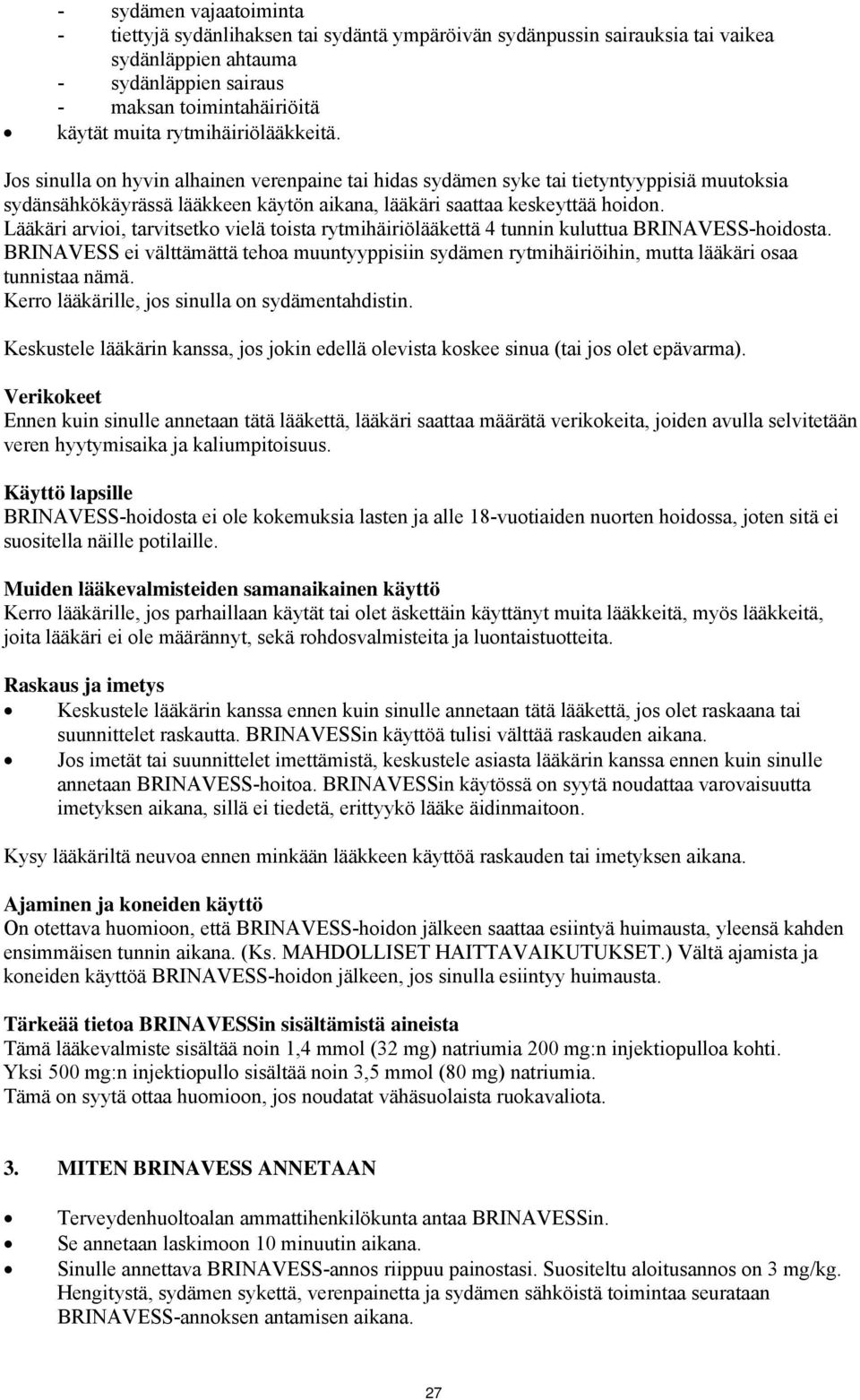 Lääkäri arvioi, tarvitsetko vielä toista rytmihäiriölääkettä 4 tunnin kuluttua BRINAVESS-hoidosta.