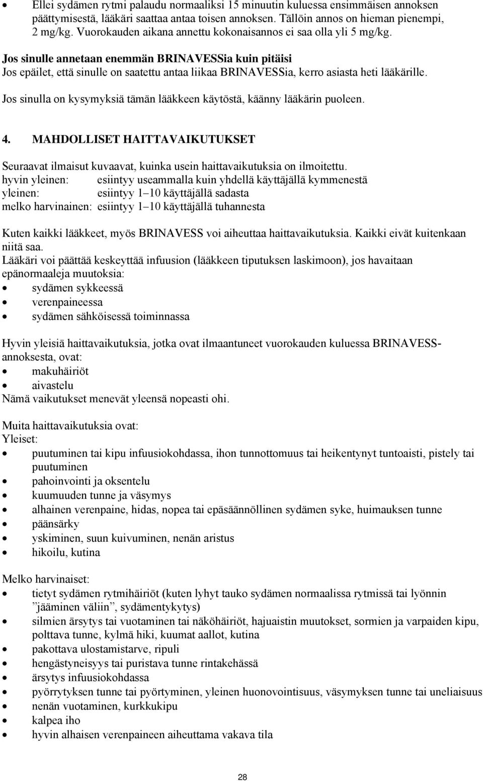 Jos sinulle annetaan enemmän BRINAVESSia kuin pitäisi Jos epäilet, että sinulle on saatettu antaa liikaa BRINAVESSia, kerro asiasta heti lääkärille.