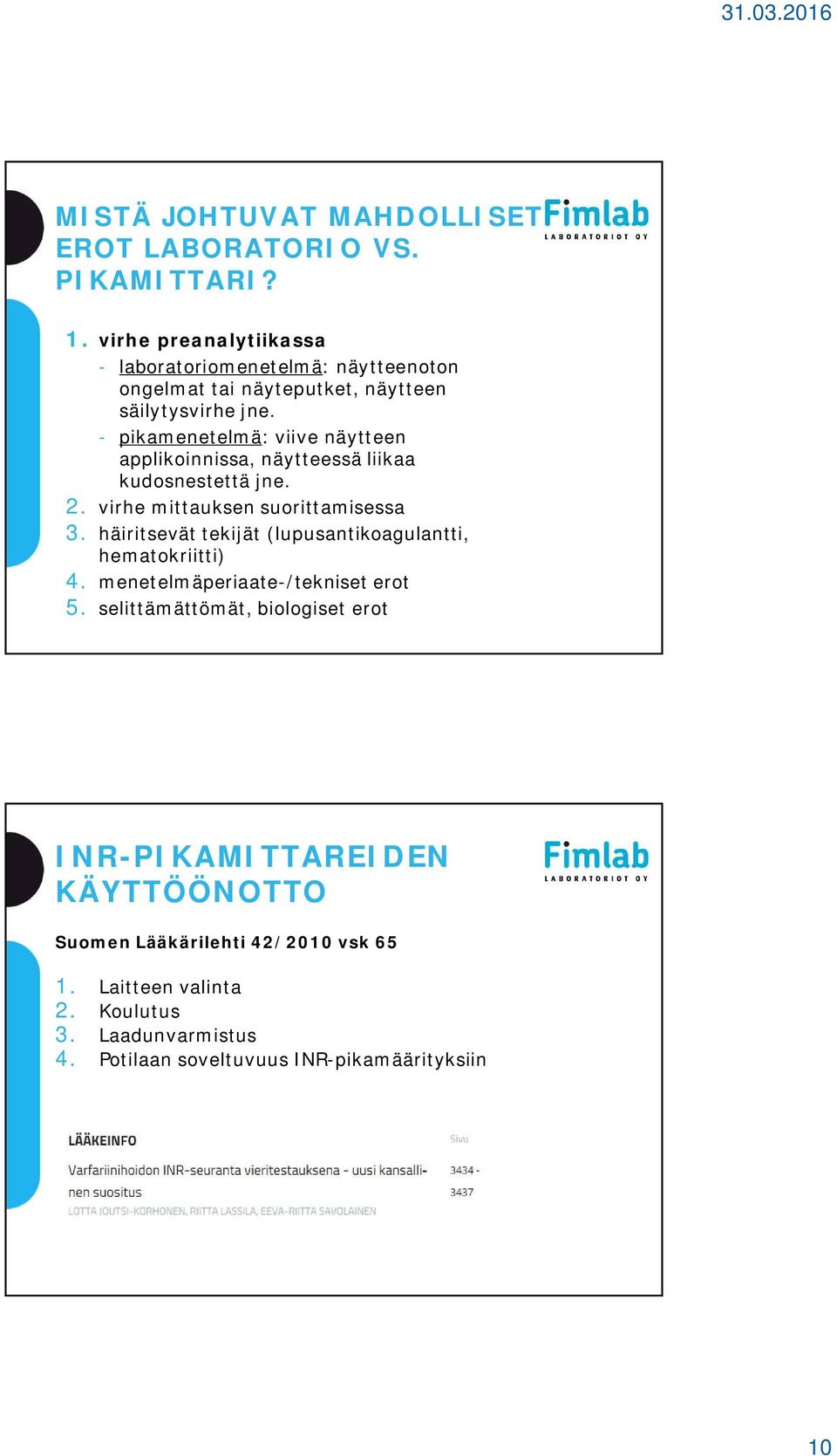 - pikamenetelmä: viive näytteen applikoinnissa, näytteessä liikaa kudosnestettä jne. 2. virhe mittauksen suorittamisessa 3.