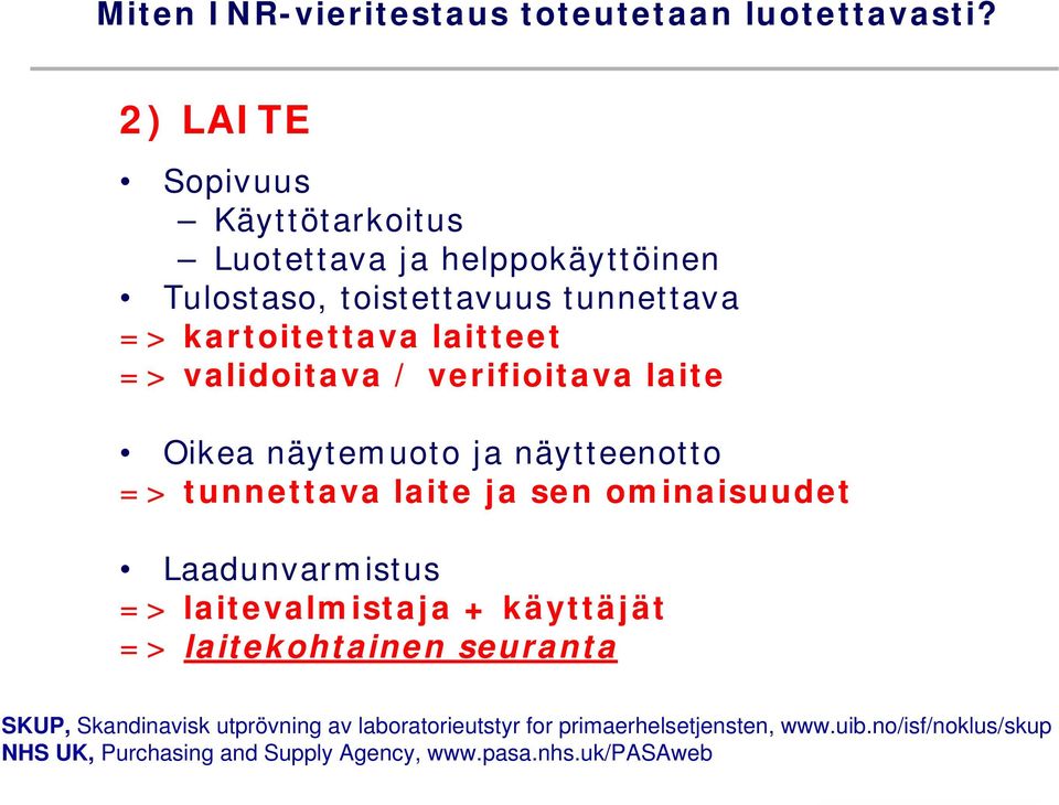 validoitava / verifioitava laite Oikea näytemuoto ja näytteenotto => tunnettava laite ja sen ominaisuudet Laadunvarmistus =>