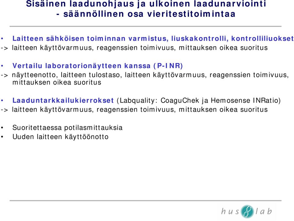 näytteenotto, laitteen tulostaso, laitteen käyttövarmuus, reagenssien toimivuus, mittauksen oikea suoritus Laaduntarkkailukierrokset (Labquality: