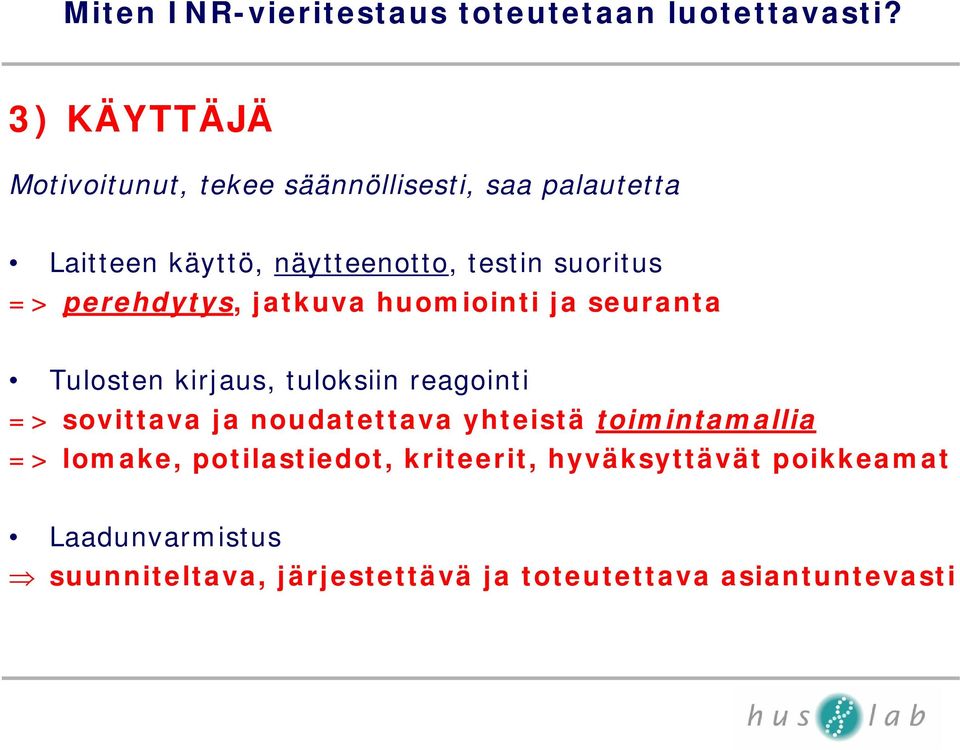 suoritus => perehdytys, jatkuva huomiointi ja seuranta Tulosten kirjaus, tuloksiin reagointi => sovittava ja