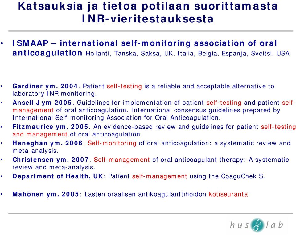 Guidelines for implementation of patient self-testing and patient selfmanagement of oral anticoagulation.