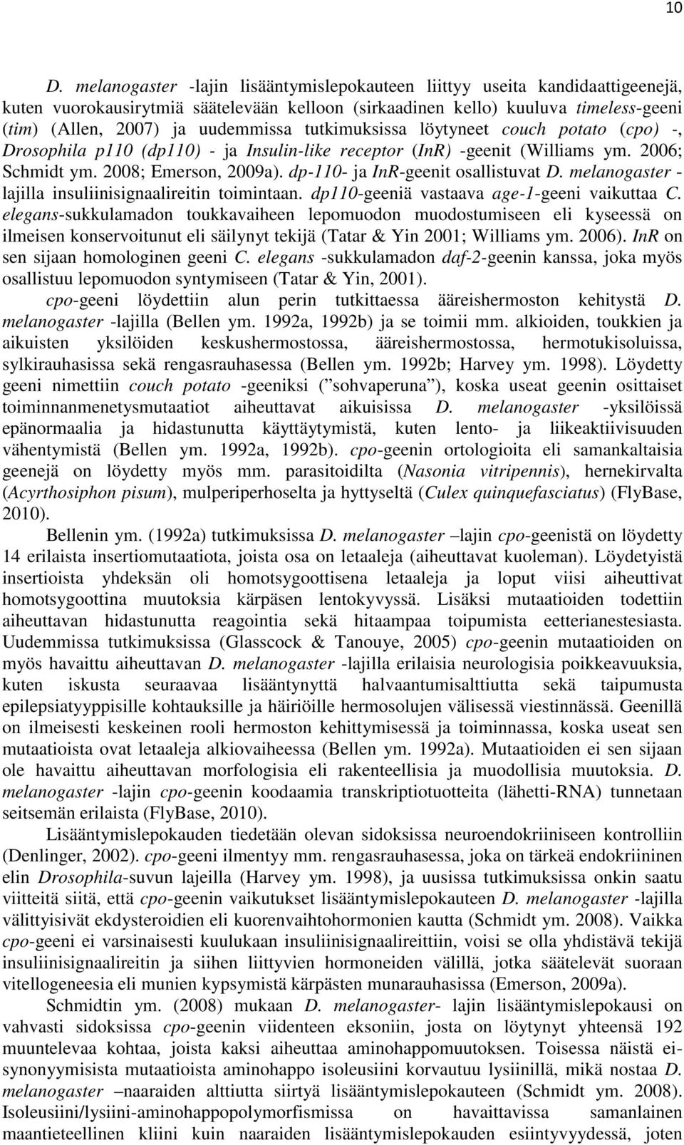 dp-110- ja InR-geenit osallistuvat D. melanogaster - lajilla insuliinisignaalireitin toimintaan. dp110-geeniä vastaava age-1-geeni vaikuttaa C.
