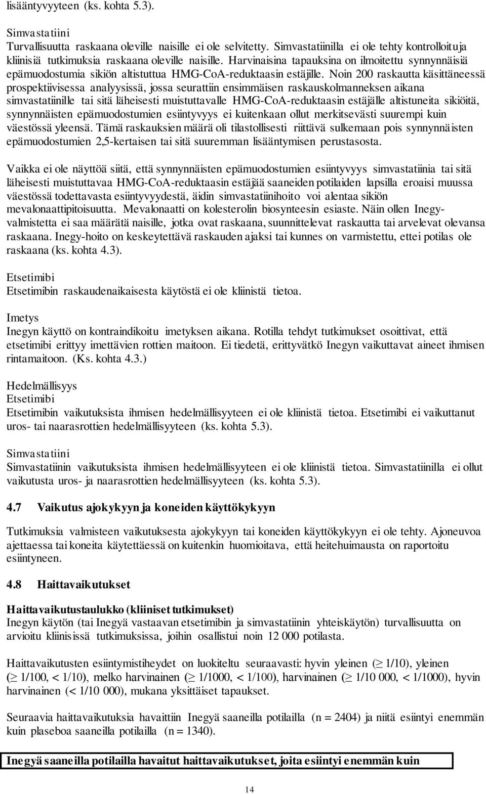 Harvinaisina tapauksina on ilmoitettu synnynnäisiä epämuodostumia sikiön altistuttua HMG-CoA-reduktaasin estäjille.