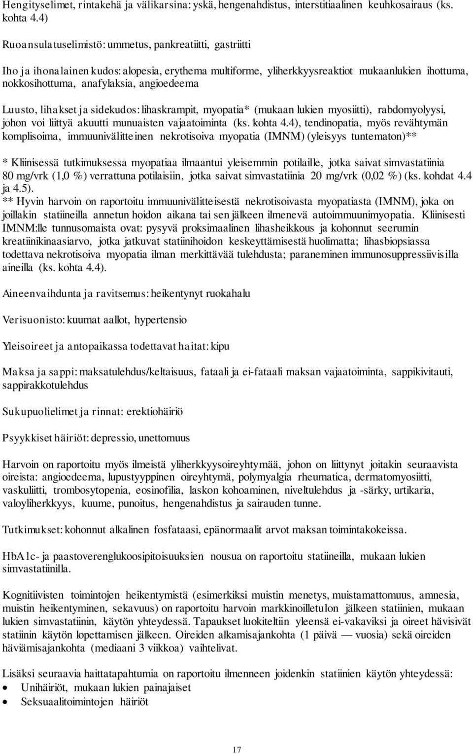 angioedeema Luusto, lihakset ja sidekudos: lihaskrampit, myopatia* (mukaan lukien myosiitti), rabdomyolyysi, johon voi liittyä akuutti munuaisten vajaatoiminta (ks. kohta 4.