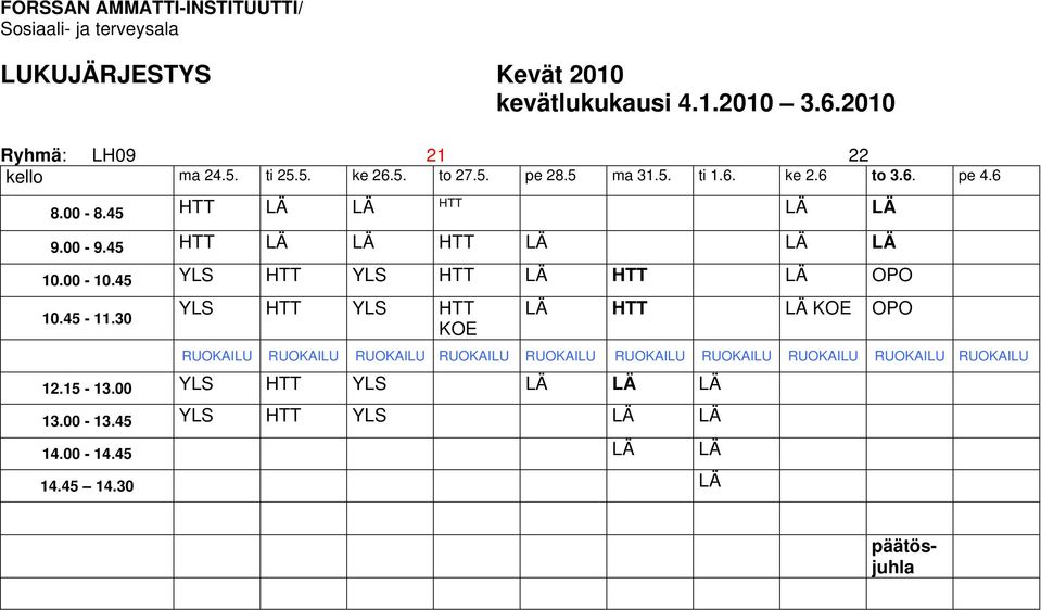 45 YLS HTT YLS HTT LÄ HTT LÄ OPO YLS HTT YLS HTT LÄ HTT LÄ KOE OPO 10.45-11.30 KOE 12.15-13.