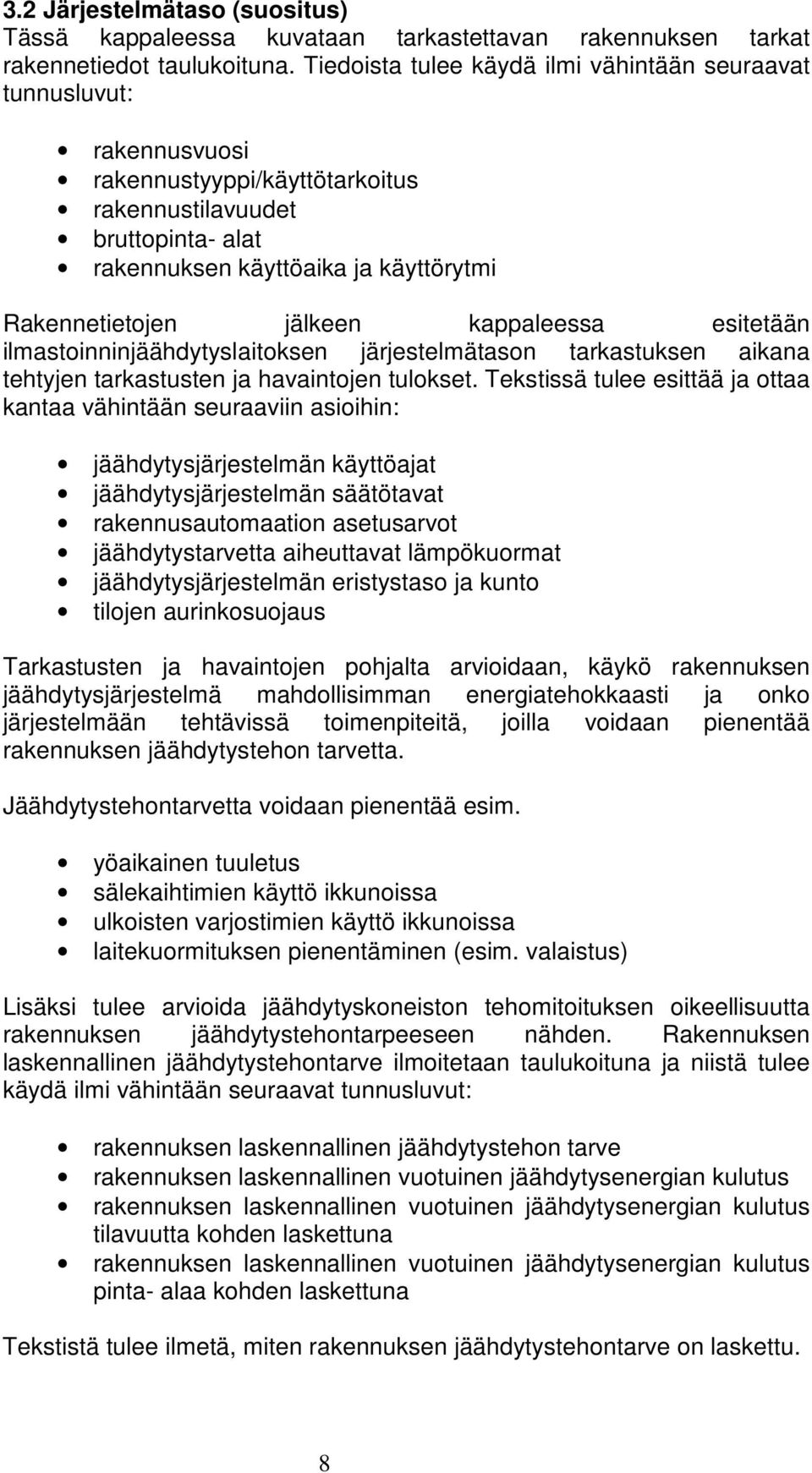 jälkeen kappaleessa esitetään ilmastoinninjäähdytyslaitoksen järjestelmätason tarkastuksen aikana tehtyjen tarkastusten ja havaintojen tulokset.