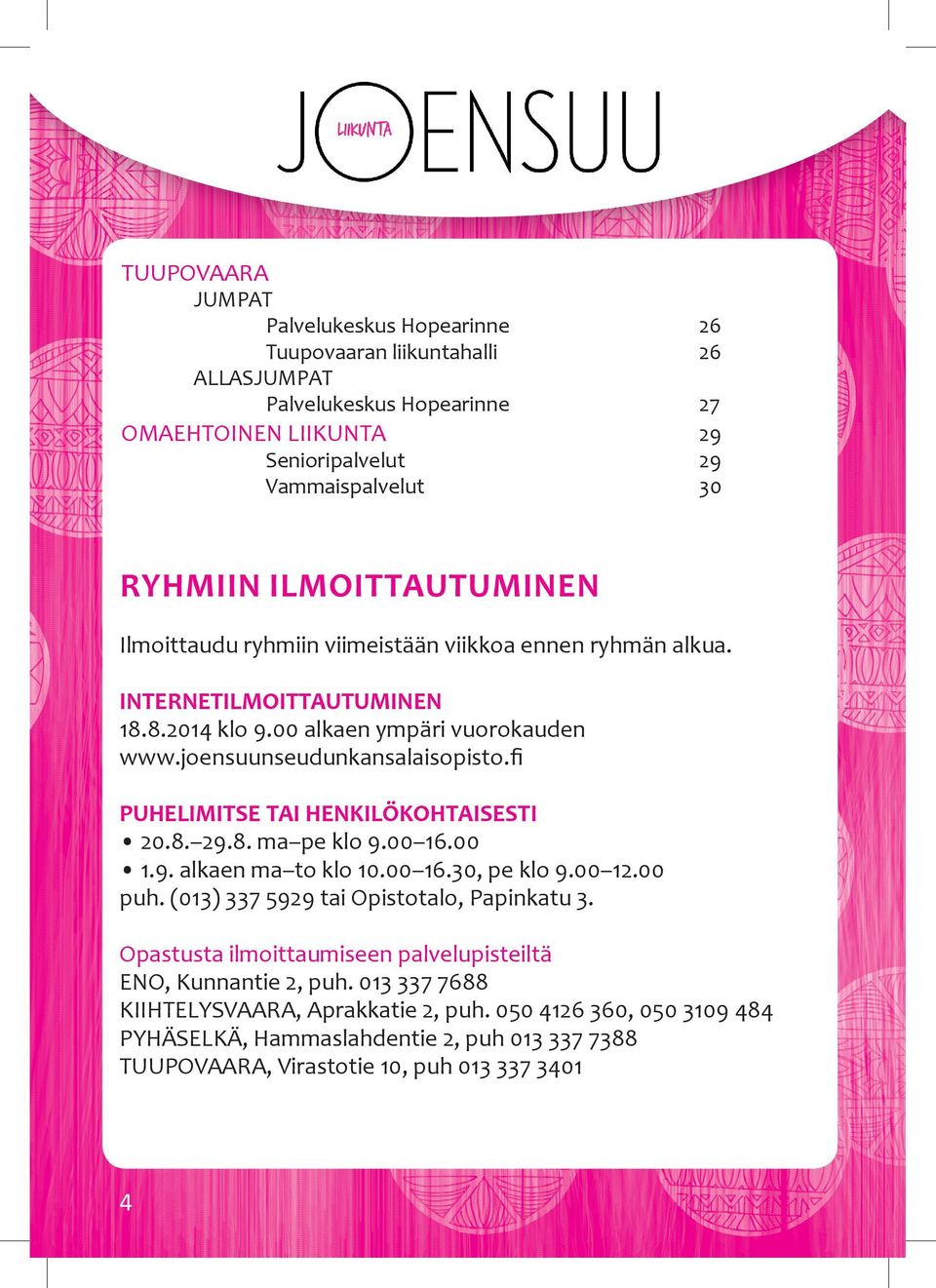 ﬁ PuhelimiTse Tai henkilökohtaisesti 20.8. 29.8. ma pe klo 9.00 16.00 1.9. alkaen ma to klo 10.00 16.30, pe klo 9.00 12.00 puh. (013) 337 5929 tai Opistotalo, Papinkatu 3.