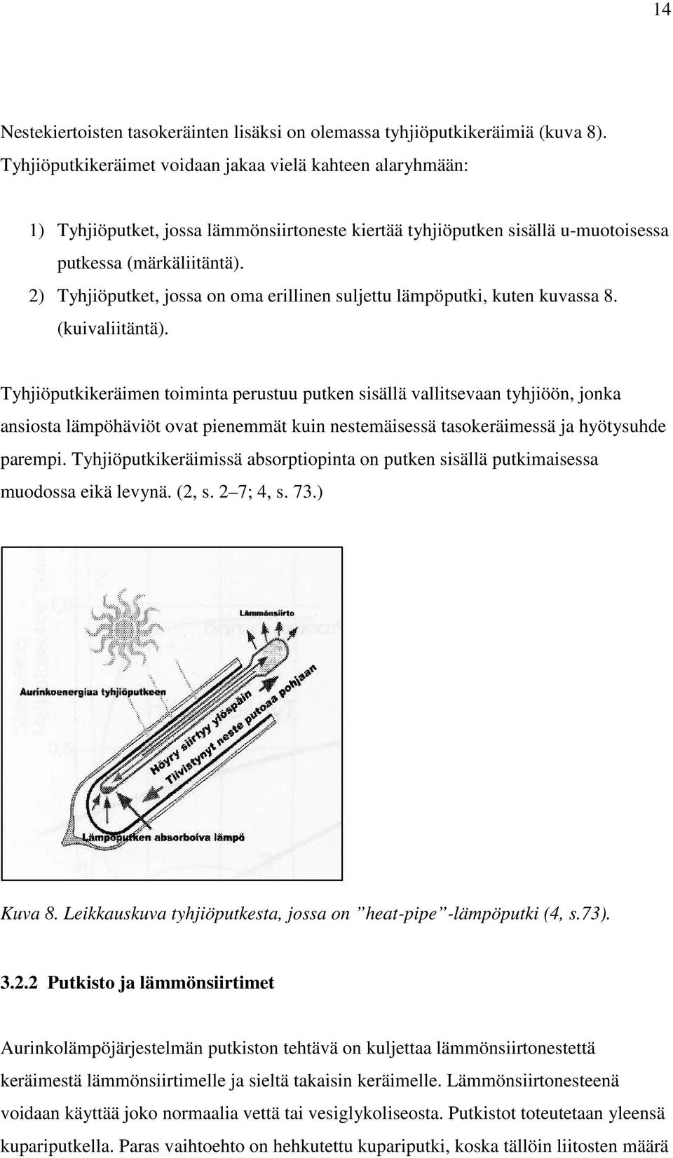 2) Tyhjiöputket, jossa on oma erillinen suljettu lämpöputki, kuten kuvassa 8. (kuivaliitäntä).