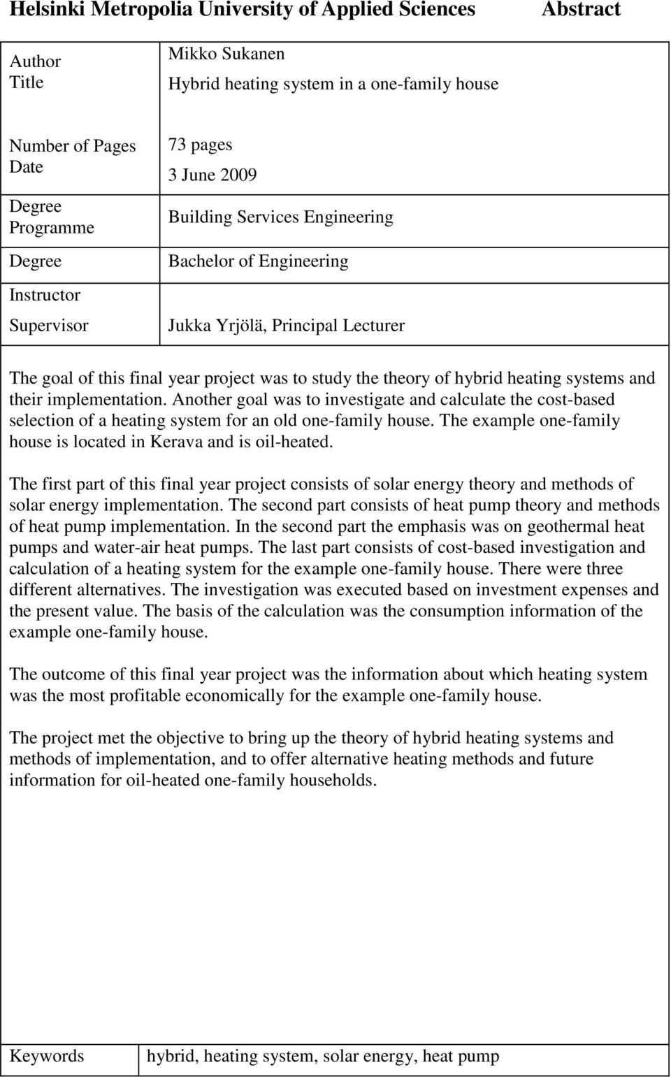 their implementation. Another goal was to investigate and calculate the cost-based selection of a heating system for an old one-family house.