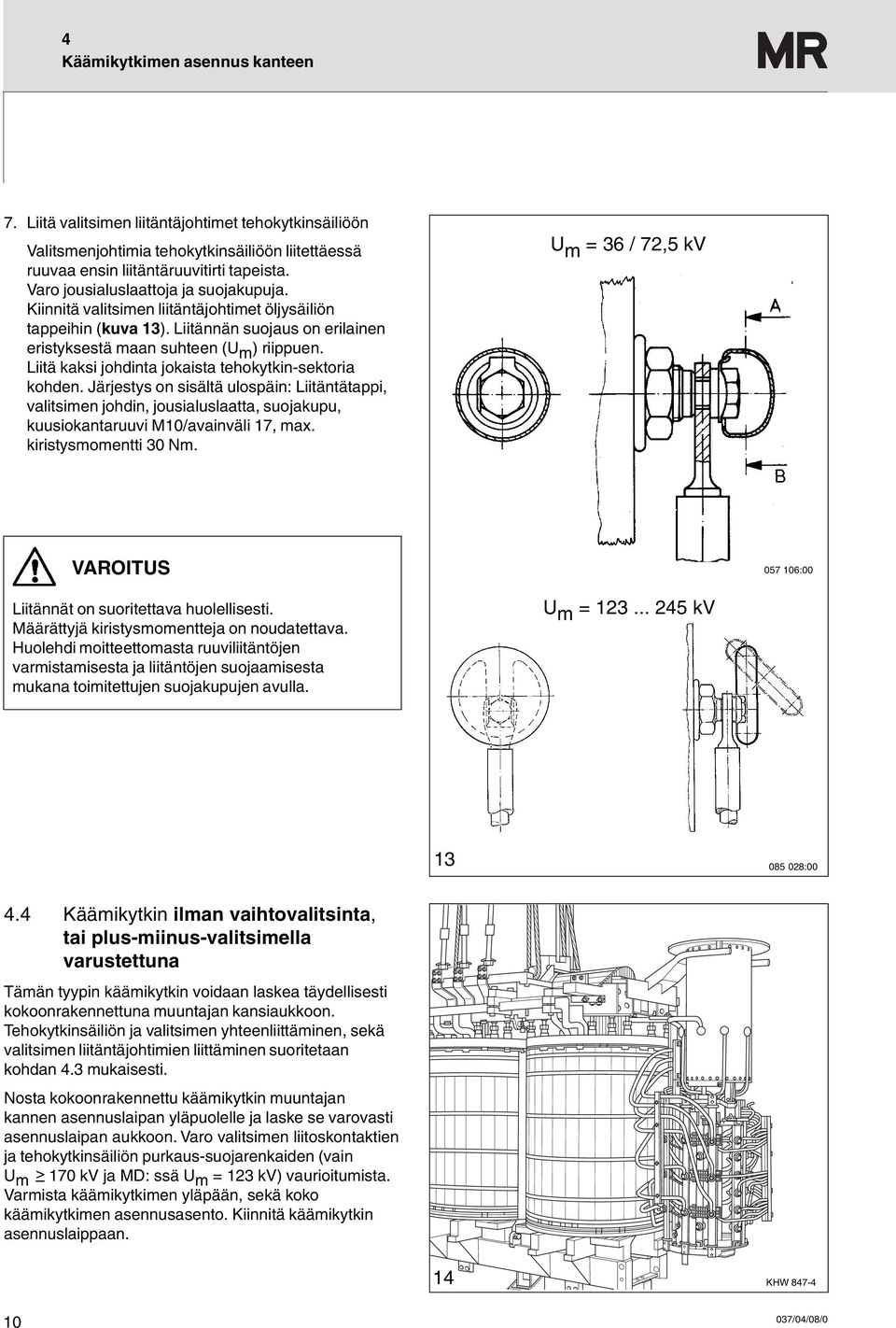 Liitä kaksi johdinta jokaista tehokytkin-sektoria kohden. Järjestys on sisältä ulospäin: Liitäntätappi, valitsimen johdin, jousialuslaatta, suojakupu, kuusiokantaruuvi M10/avainväli 17, max.