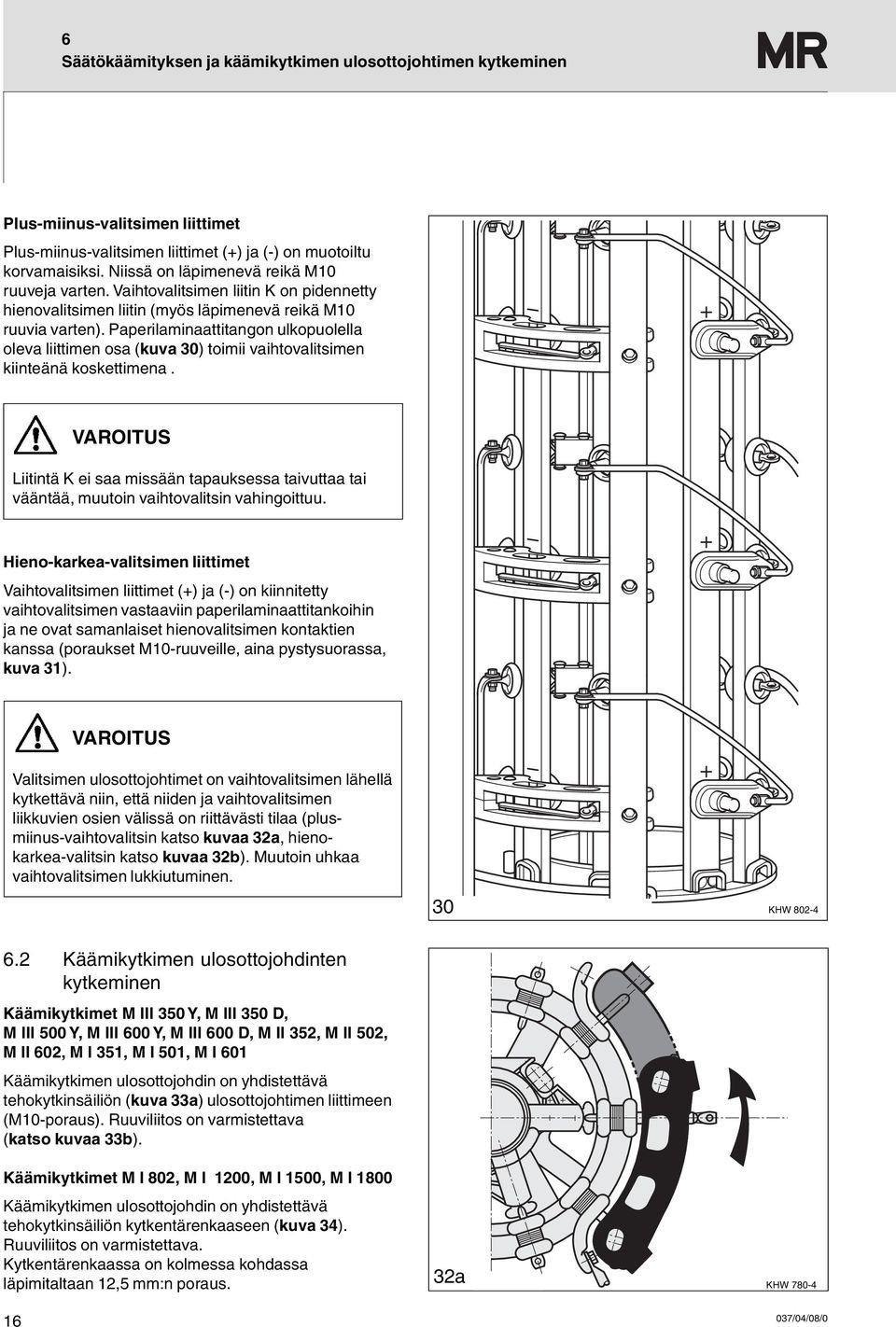 Paperilaminaattitangon ulkopuolella oleva liittimen osa (kuva 30) toimii vaihtovalitsimen kiinteänä koskettimena.