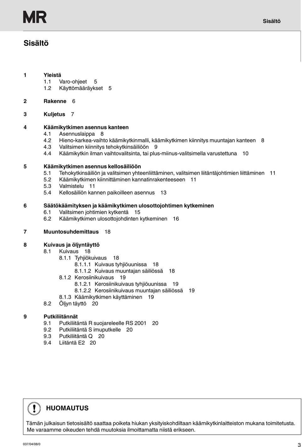 4 Käämikytkin ilman vaihtovalitsinta, tai plus-miinus-valitsimella varustettuna 10 5 Käämikytkimen asennus kellosäiliöön 5.