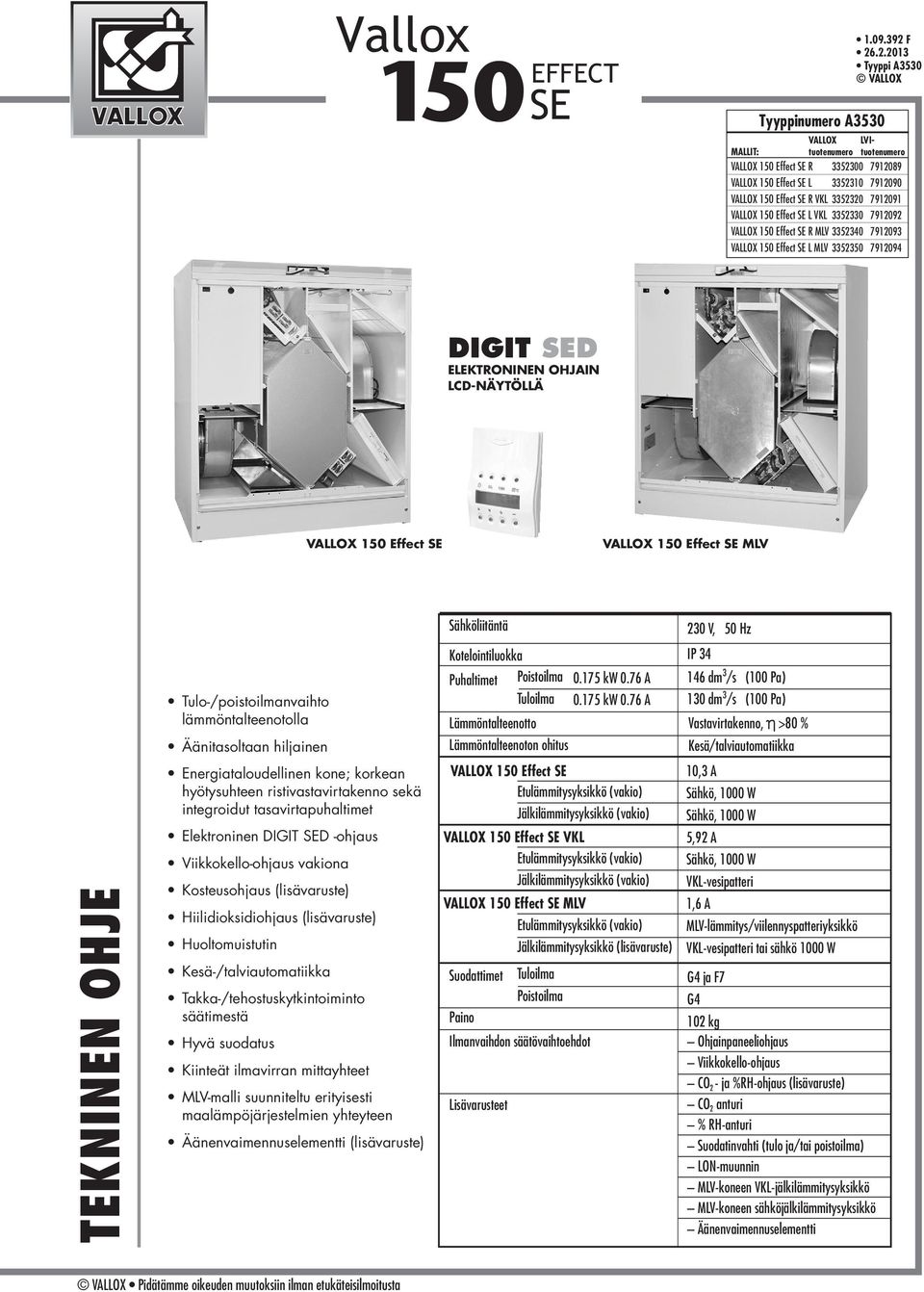 VALLOX 150 Effect SE LV 335340 791093 VALLOX 150 Effect SE L LV 335350 791094 DIGI SED ELEKONINEN OHJAIN LCD-NÄYÖLLÄ VALLOX 150 Effect SE VALLOX 150 Effect SE LV EKNINEN OHJE ulo-/poistoilmanvaihto