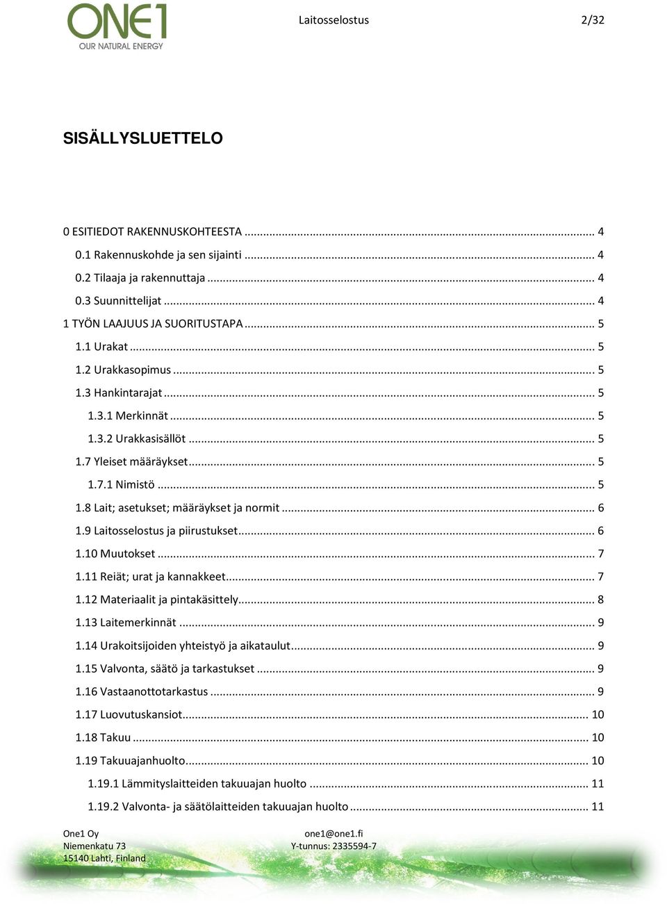 .. 6 1.9 Laitosselostus ja piirustukset... 6 1.10 Muutokset... 7 1.11 Reiät; urat ja kannakkeet... 7 1.12 Materiaalit ja pintakäsittely... 8 1.13 Laitemerkinnät... 9 1.