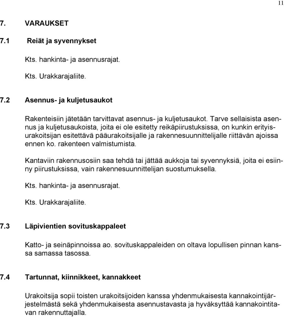 ko. rakenteen valmistumista. Kantaviin rakennusosiin saa tehdä tai jättää aukkoja tai syvennyksiä, joita ei esiinny piirustuksissa, vain rakennesuunnittelijan suostumuksella. Kts.