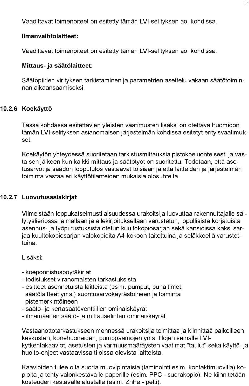 Mittaus- ja säätölaitteet: Säätöpiirien virityksen tarkistaminen ja parametrien asettelu vakaan säätötoiminnan aikaansaamiseksi. 10.2.