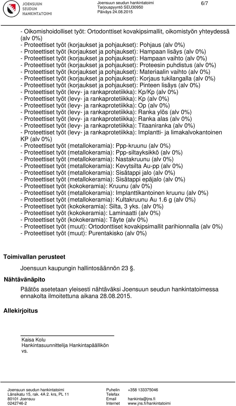 rankaprotetiikka): Kp (alv - Proteettiset työt (levy- ja rankaprotetiikka): Op (alv - Proteettiset työt (levy- ja rankaprotetiikka): Ranka ylös (alv - Proteettiset työt (levy- ja rankaprotetiikka):