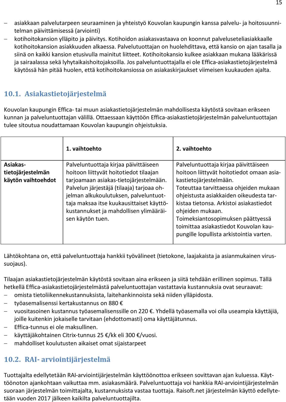 Palvelutuottajan on huolehdittava, että kansio on ajan tasalla ja siinä on kaikki kansion etusivulla mainitut liitteet.