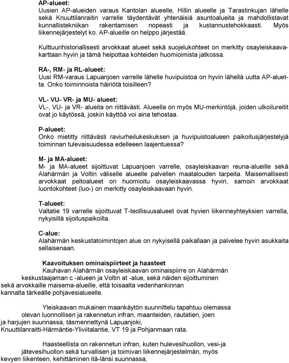 Kulttuurihistoriallisesti arvokkaat alueet sekä suojelukohteet on merkitty osa yleis kaa vakart taan hyvin ja tämä helpottaa kohteiden huomioimista jatkossa.