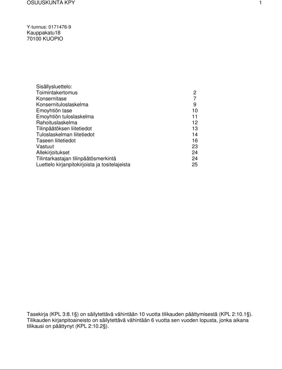 Tilintarkastajan tilinpäätösmerkintä 24 Luettelo kirjanpitokirjoista ja tositelajeista 25 Tasekirja (KPL 3:8.