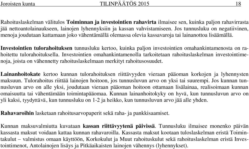 Investointien tulorahoituksen tunnusluku kertoo, kuinka paljon investointien omahankintamenosta on rahoitettu tulorahoituksella.