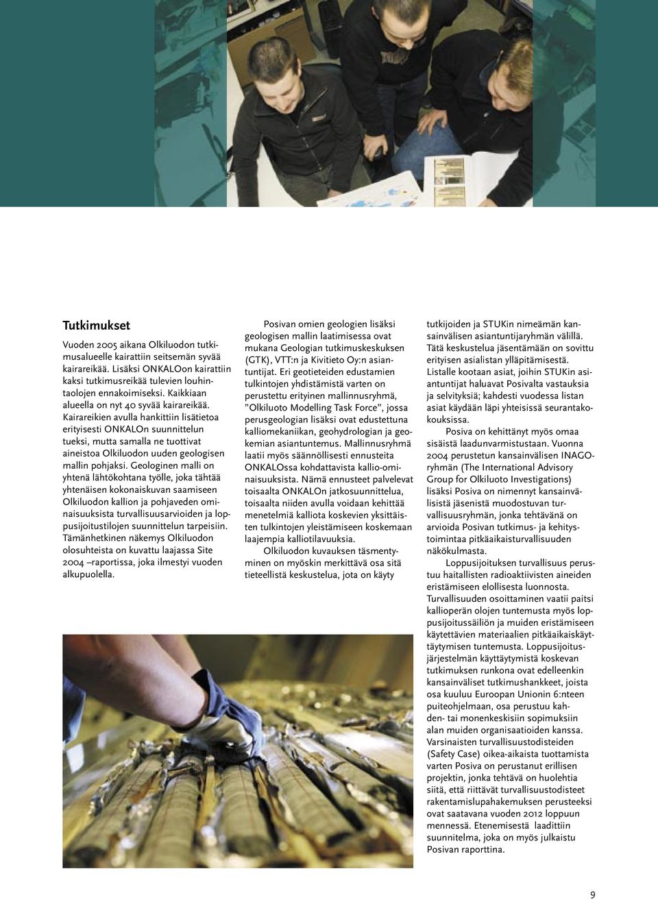 Kairareikien avulla hankittiin lisätietoa erityisesti ONKALOn suunnittelun tueksi, mutta samalla ne tuottivat aineistoa Olkiluodon uuden geologisen mallin pohjaksi.