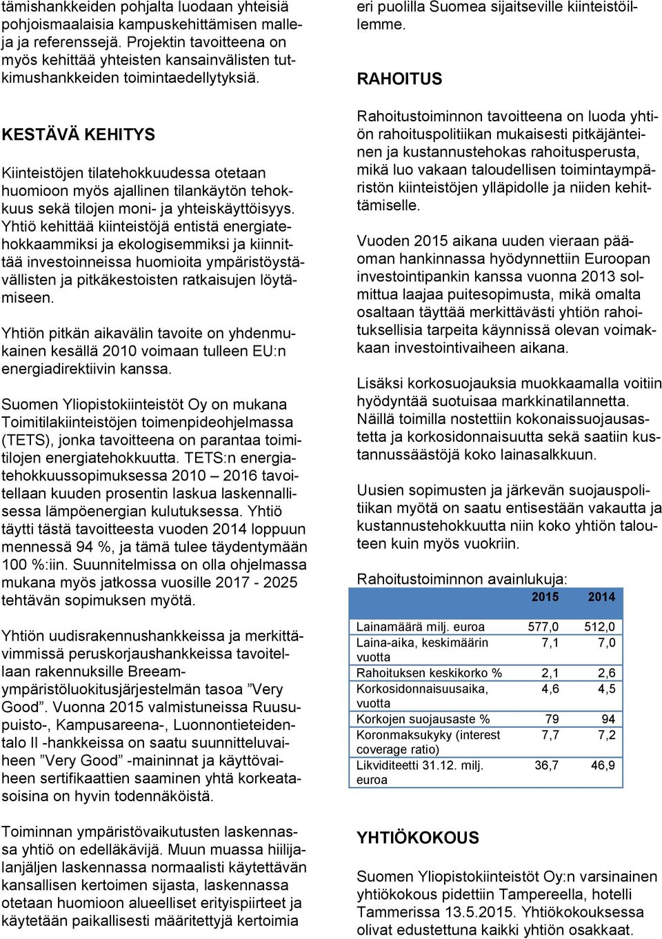 KESTÄVÄ KEHITYS Kiinteistöjen tilatehokkuudessa otetaan huomioon myös ajallinen tilankäytön tehokkuus sekä tilojen moni- ja yhteiskäyttöisyys.